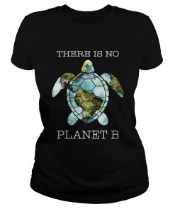 Turtle there is no planet B earth  Classic Ladies