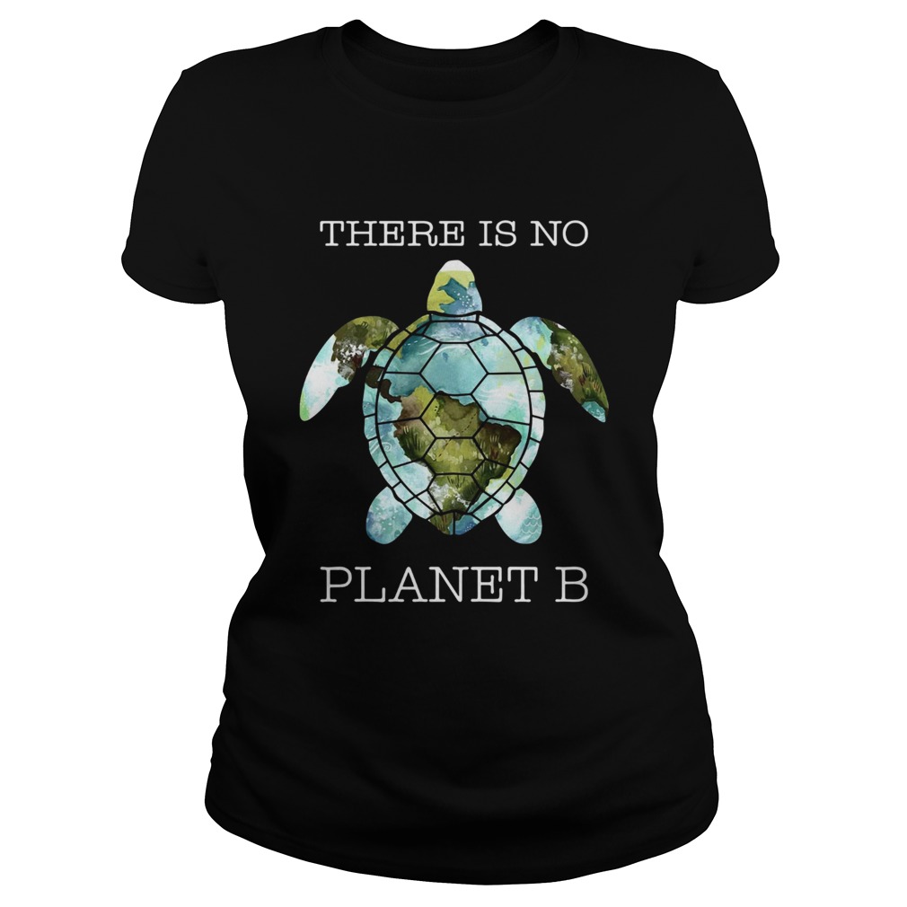 Turtle there is no planet B earth Classic Ladies