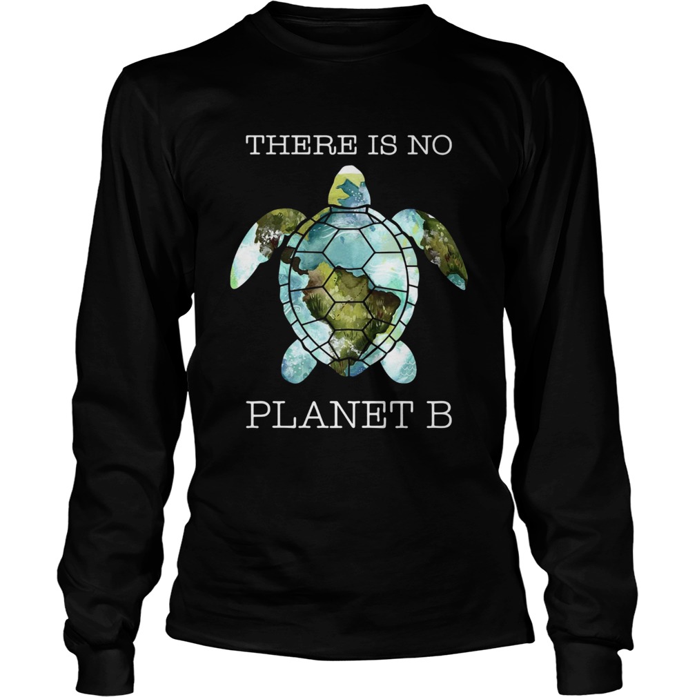 Turtle there is no planet B earth LongSleeve