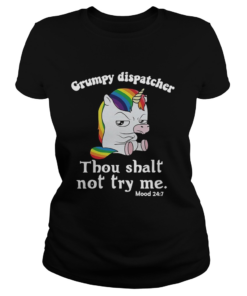 Unicorn Grumpy dispatcher thou shalt not try me  Classic Ladies