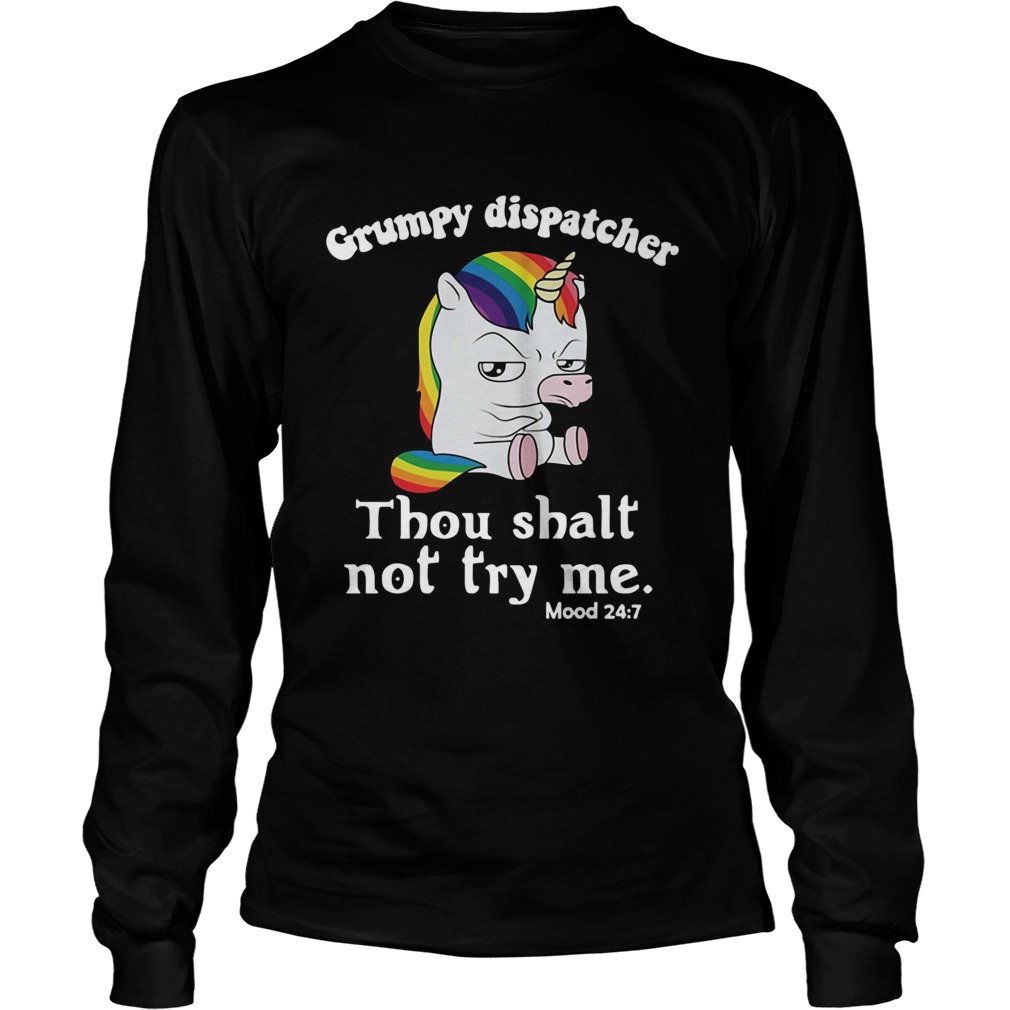 Unicorn Grumpy dispatcher thou shalt not try me LongSleeve