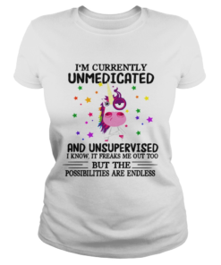 Unicorn Im currently Unmedicated and Unsupervised I know It freaks me out  Classic Ladies