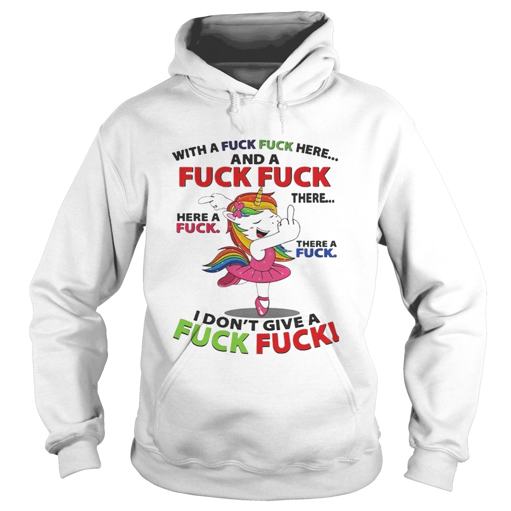 Unicorn dance With a fuck fuck here and a fuck fuck there Hoodie