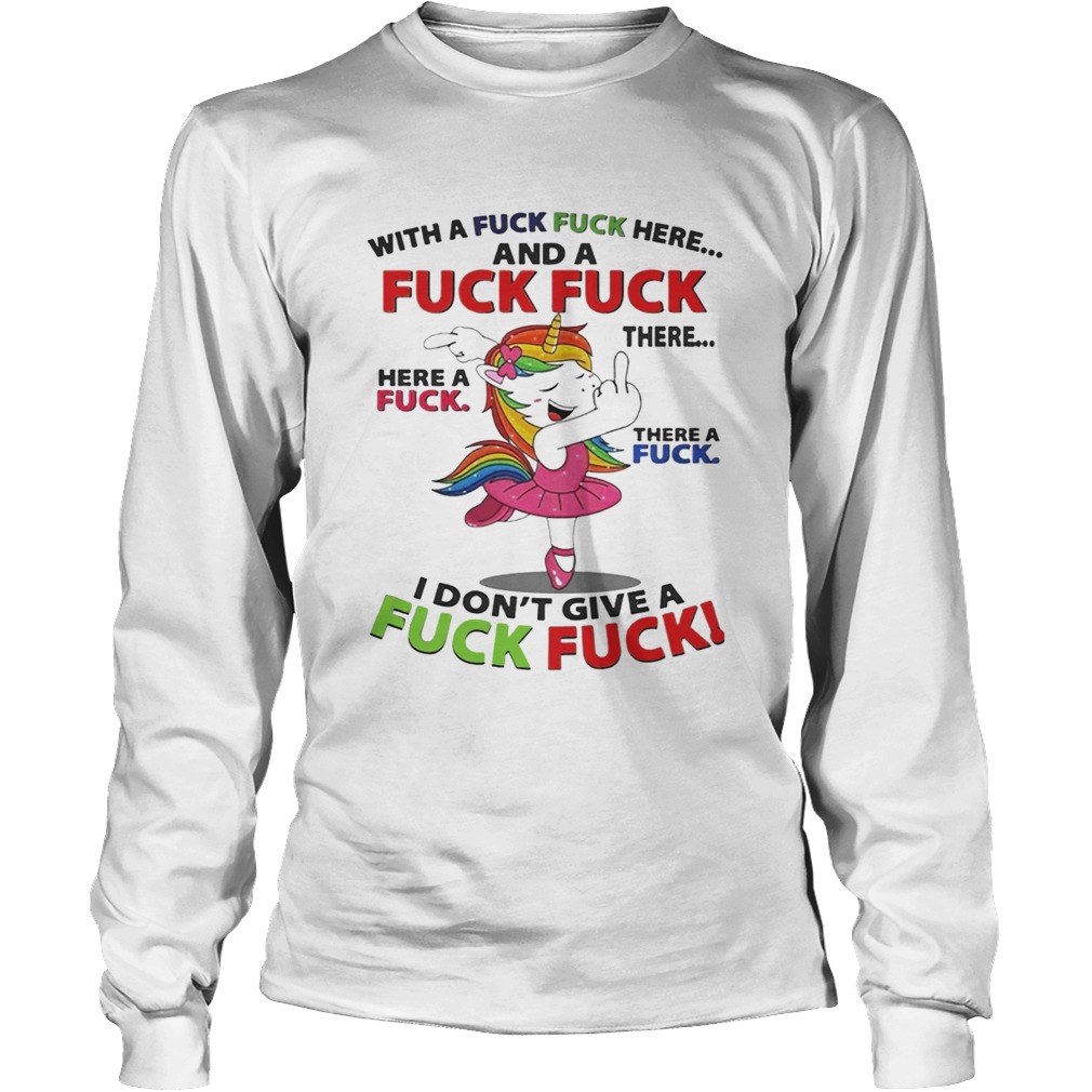 Unicorn dance With a fuck fuck here and a fuck fuck there LongSleeve