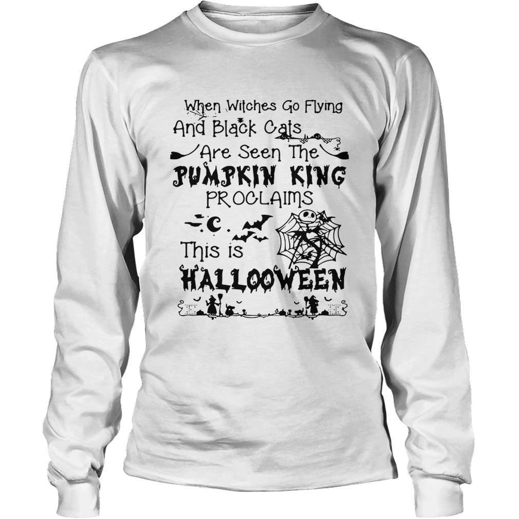 When witches go flying and black cats are seen the Pumpkin this is Halloween LongSleeve