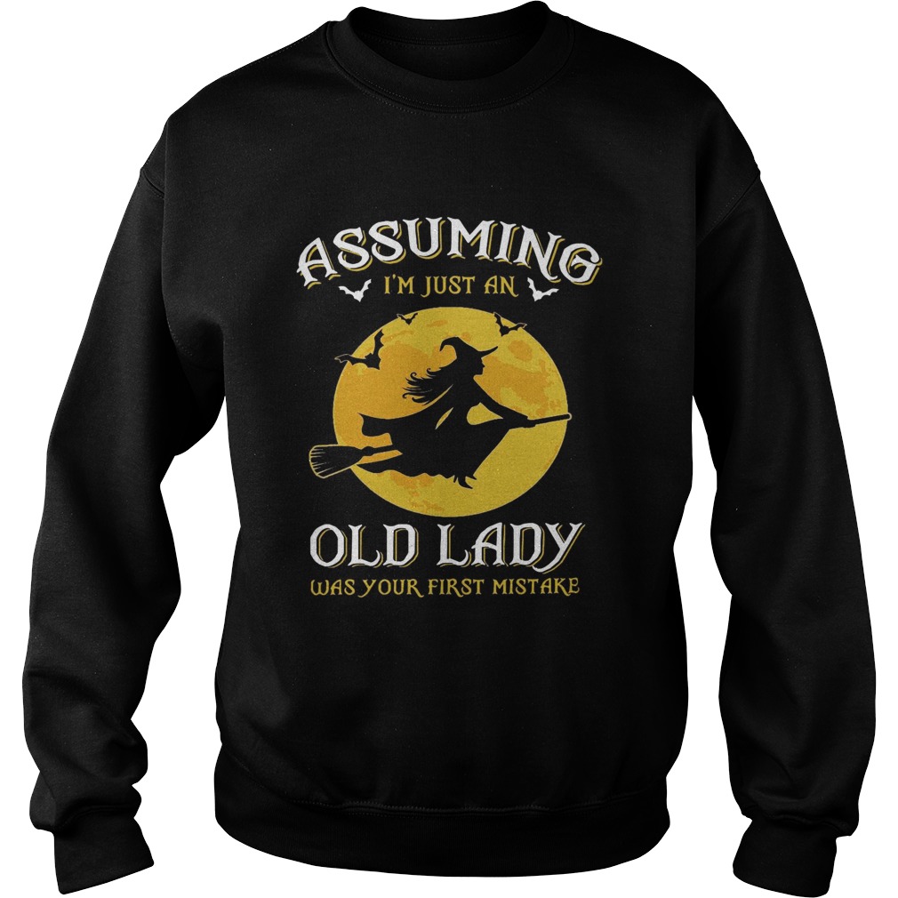 Witch Assuming Im just an Old Lady was your first mistake Sweatshirt