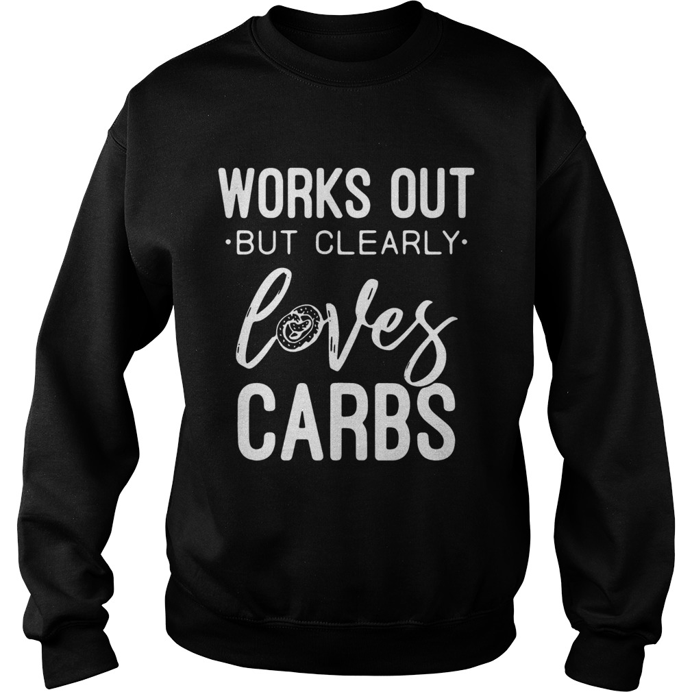 Works out but clearly loves carbs Sweatshirt