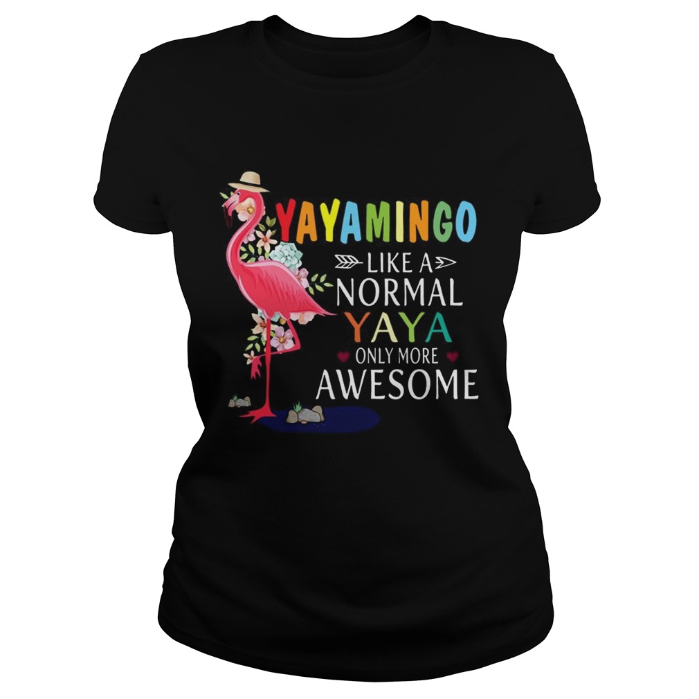 Yayamingo Like A Normal Yaya Only More Awesome TShirt Classic Ladies