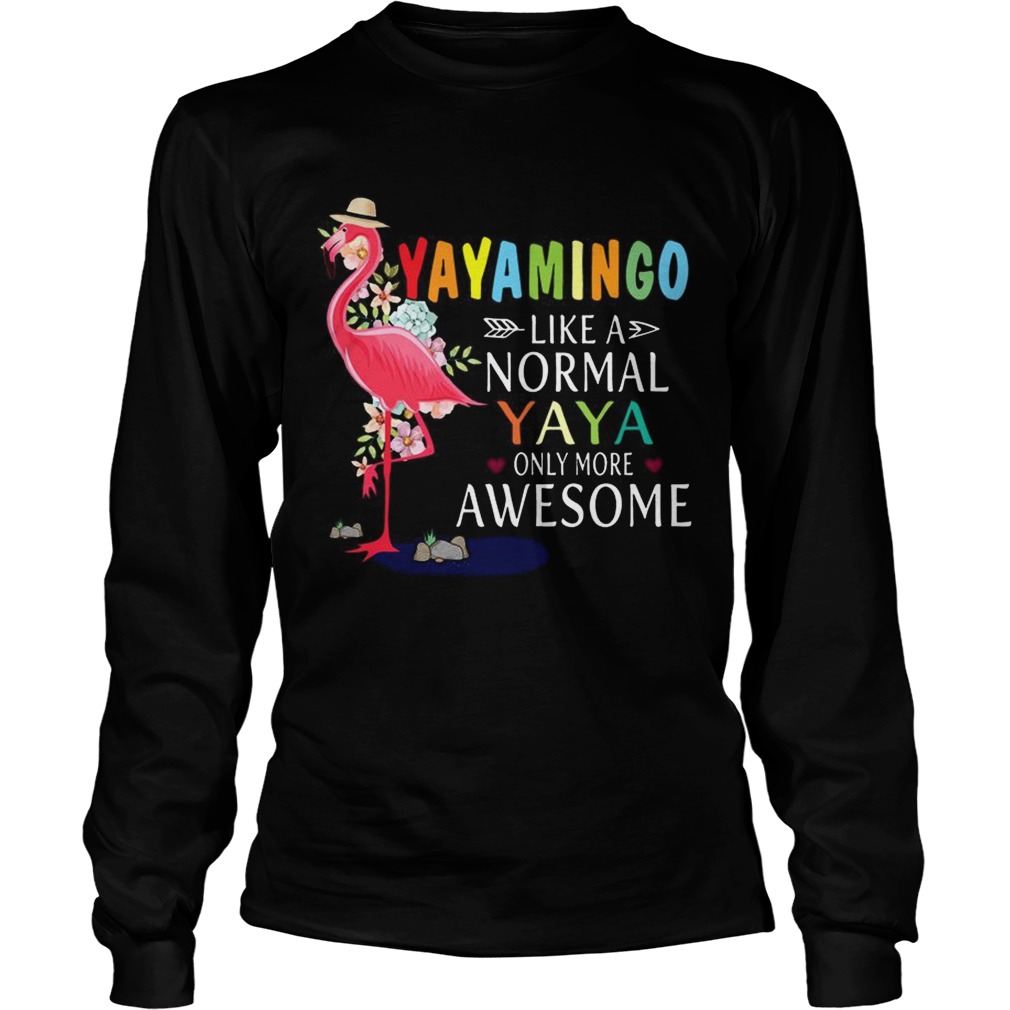 Yayamingo Like A Normal Yaya Only More Awesome TShirt LongSleeve