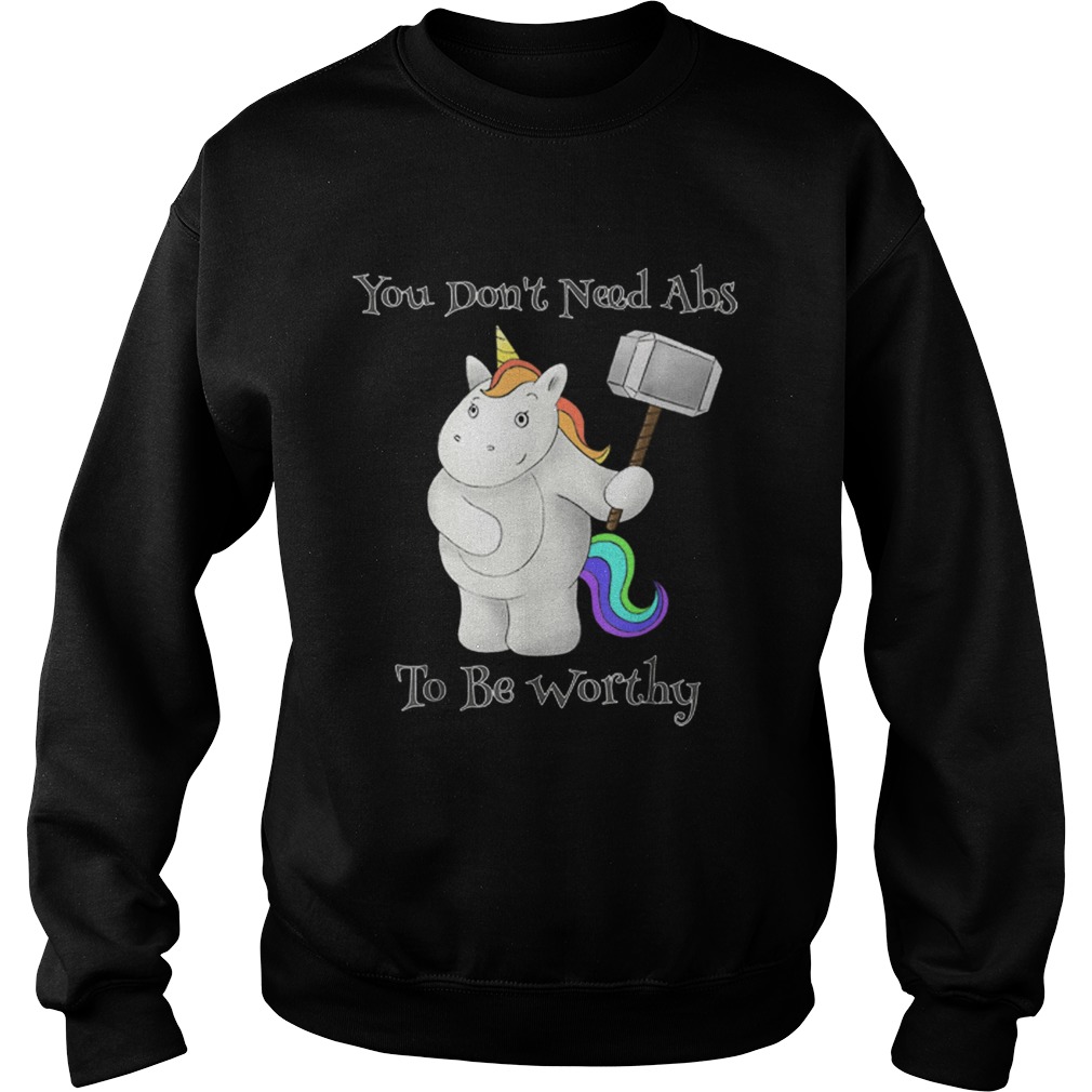 You Dont Need Abs To Be Worthy Unicorn Mjolnir Sweatshirt