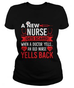 A New Nurse Gets Scared An Old Nurse Yells Back Funny Shirt Classic Ladies