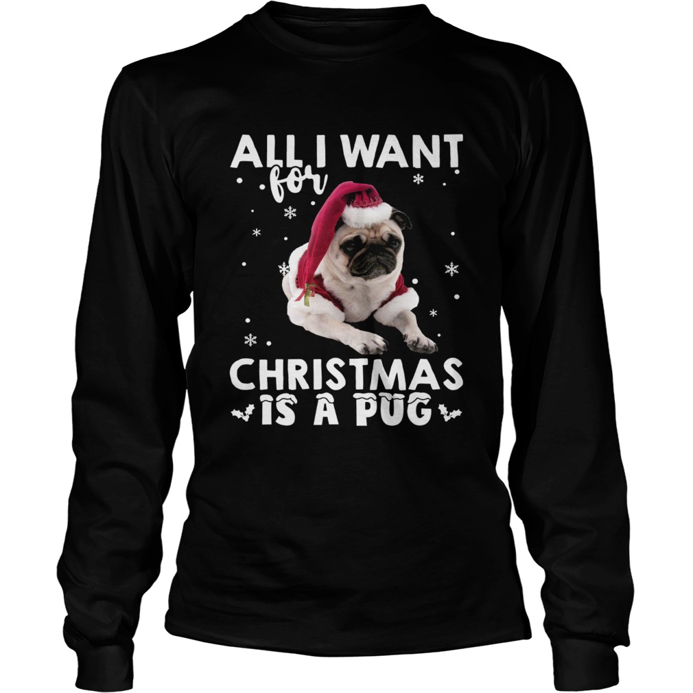 All I want for Christmas is a Pug LongSleeve