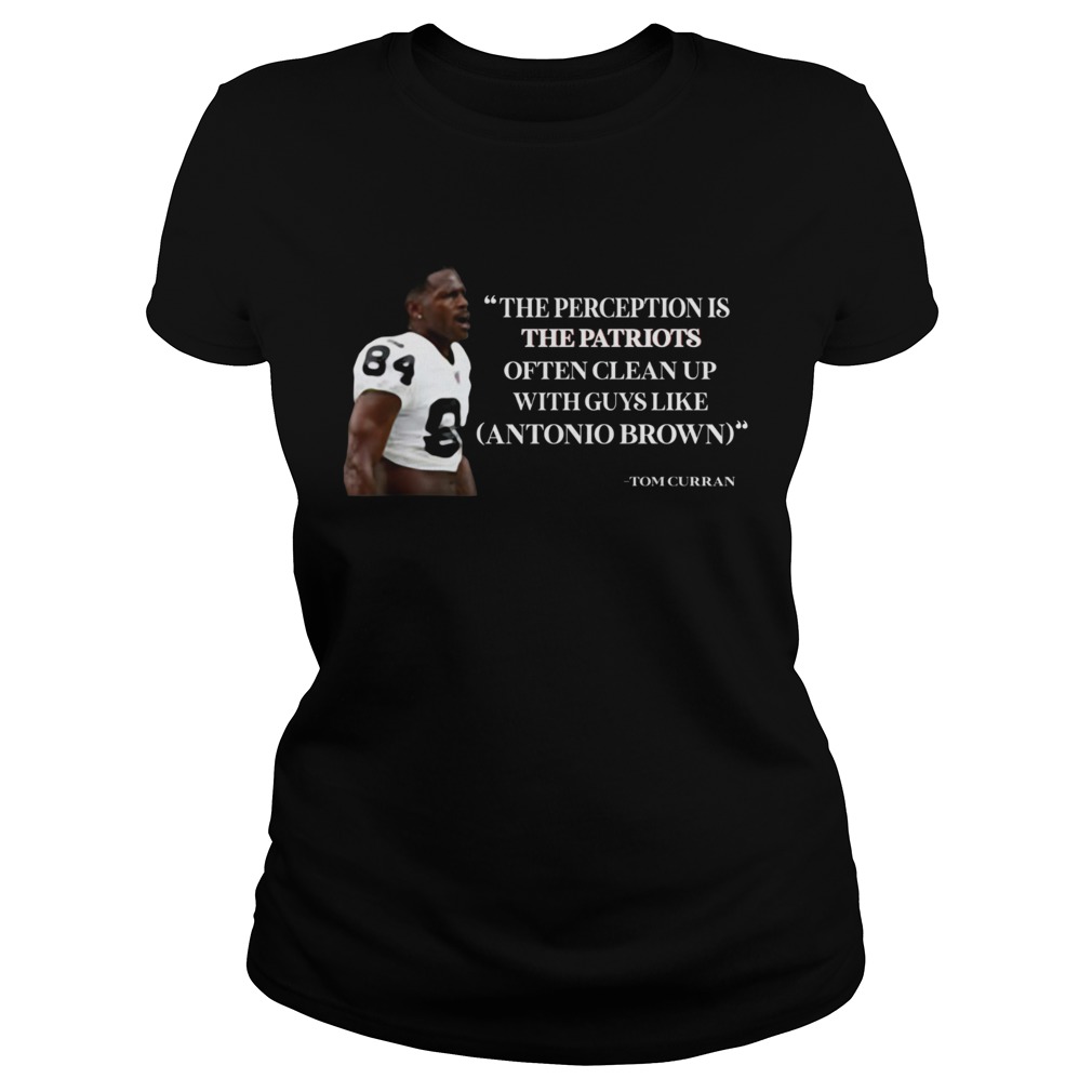 Antonio Brown Patriots The Perception is the Patriots often clean up Classic Ladies