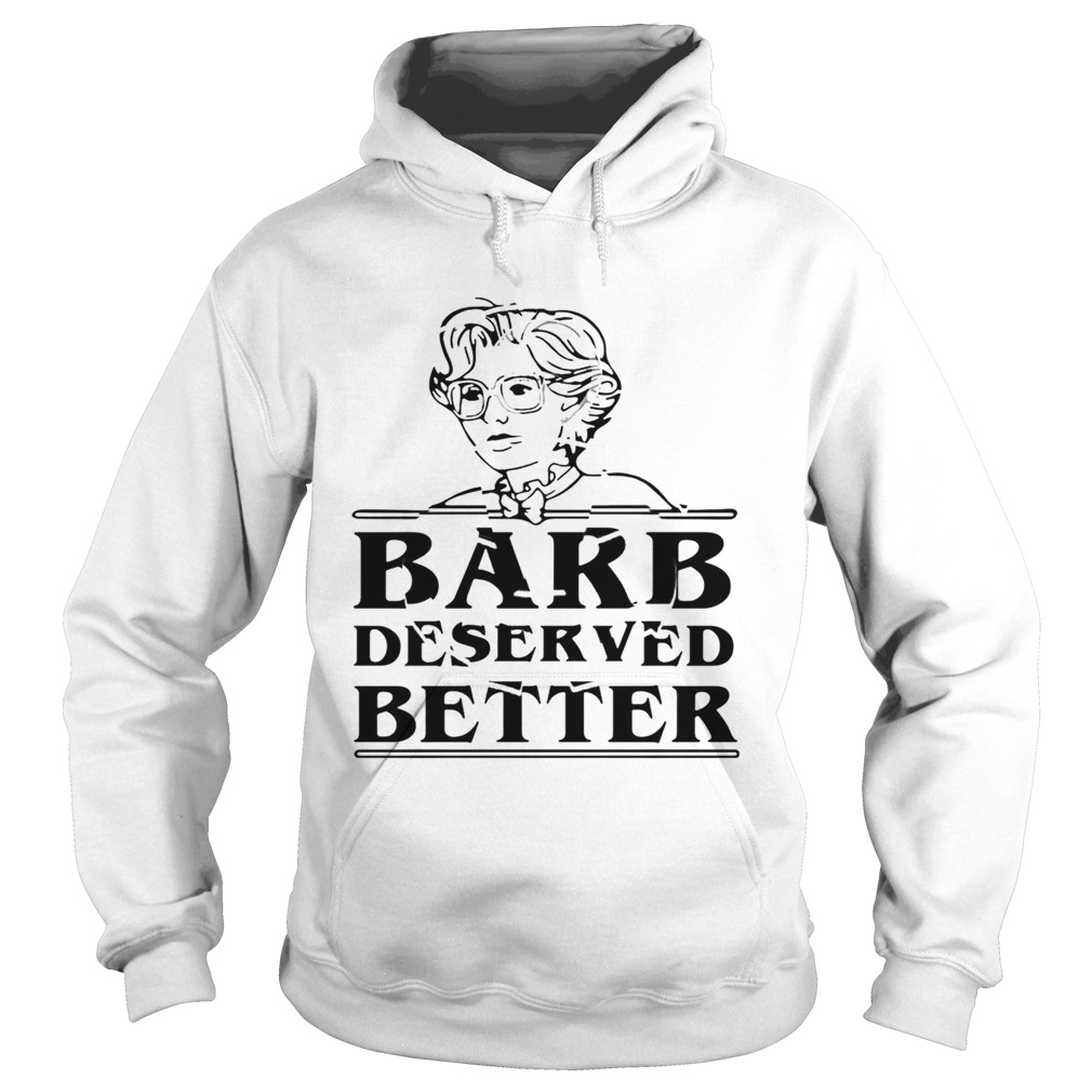 Barb Deserved Better Hoodie