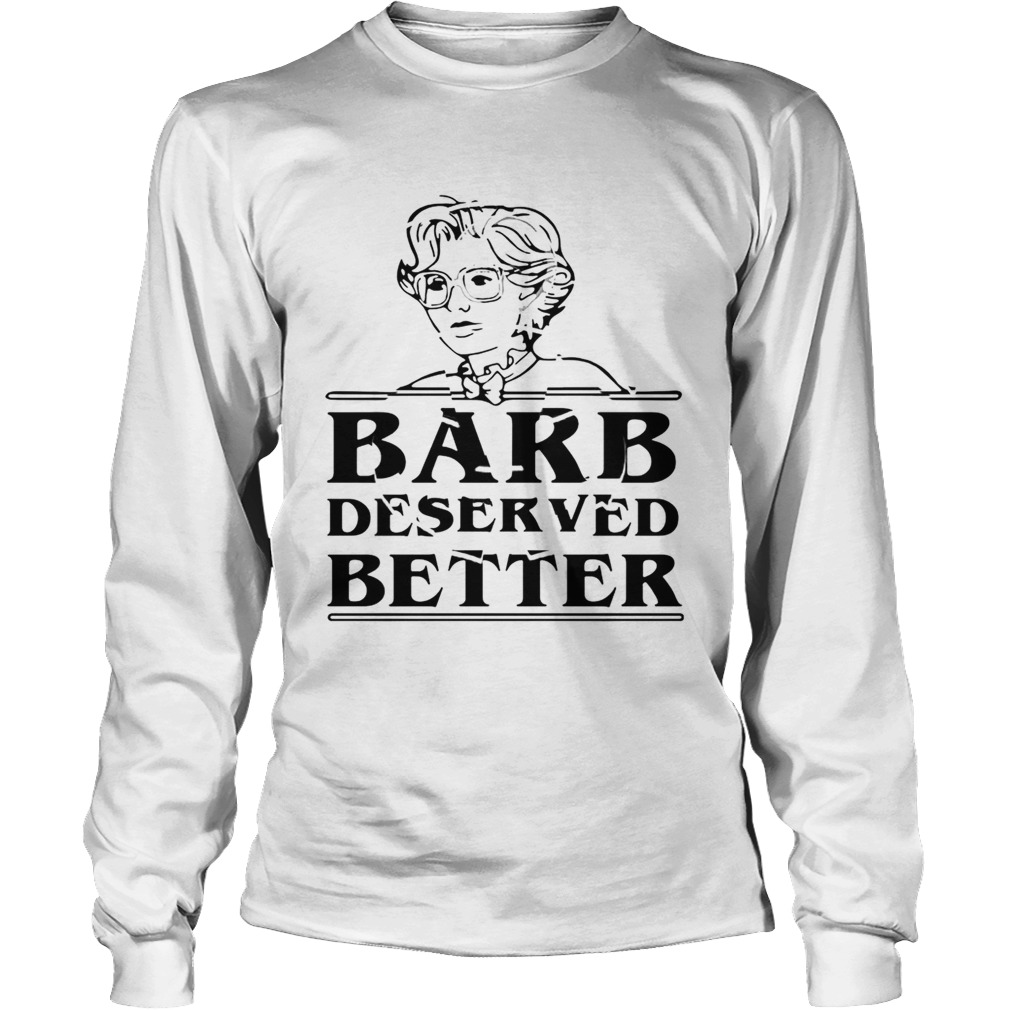 Barb Deserved Better LongSleeve