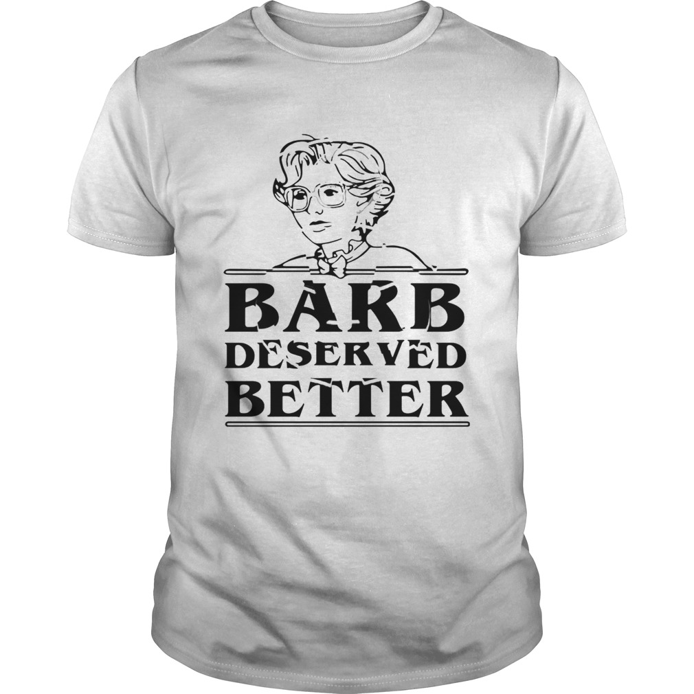 Barb Deserved Better shirt