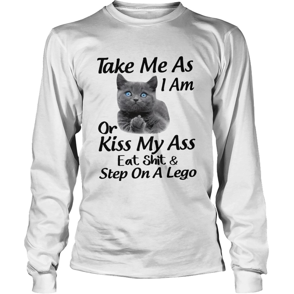 Black cat take me as I am or kiss my ass eat shit and step on a lego LongSleeve