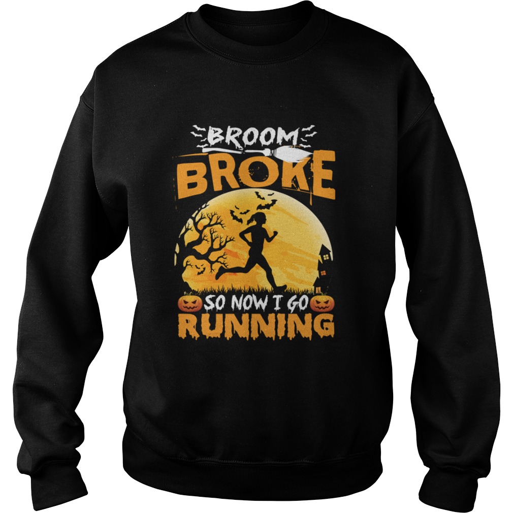 Broom Broke So Now I Go Running Funny Halloween Women Shirt Sweatshirt