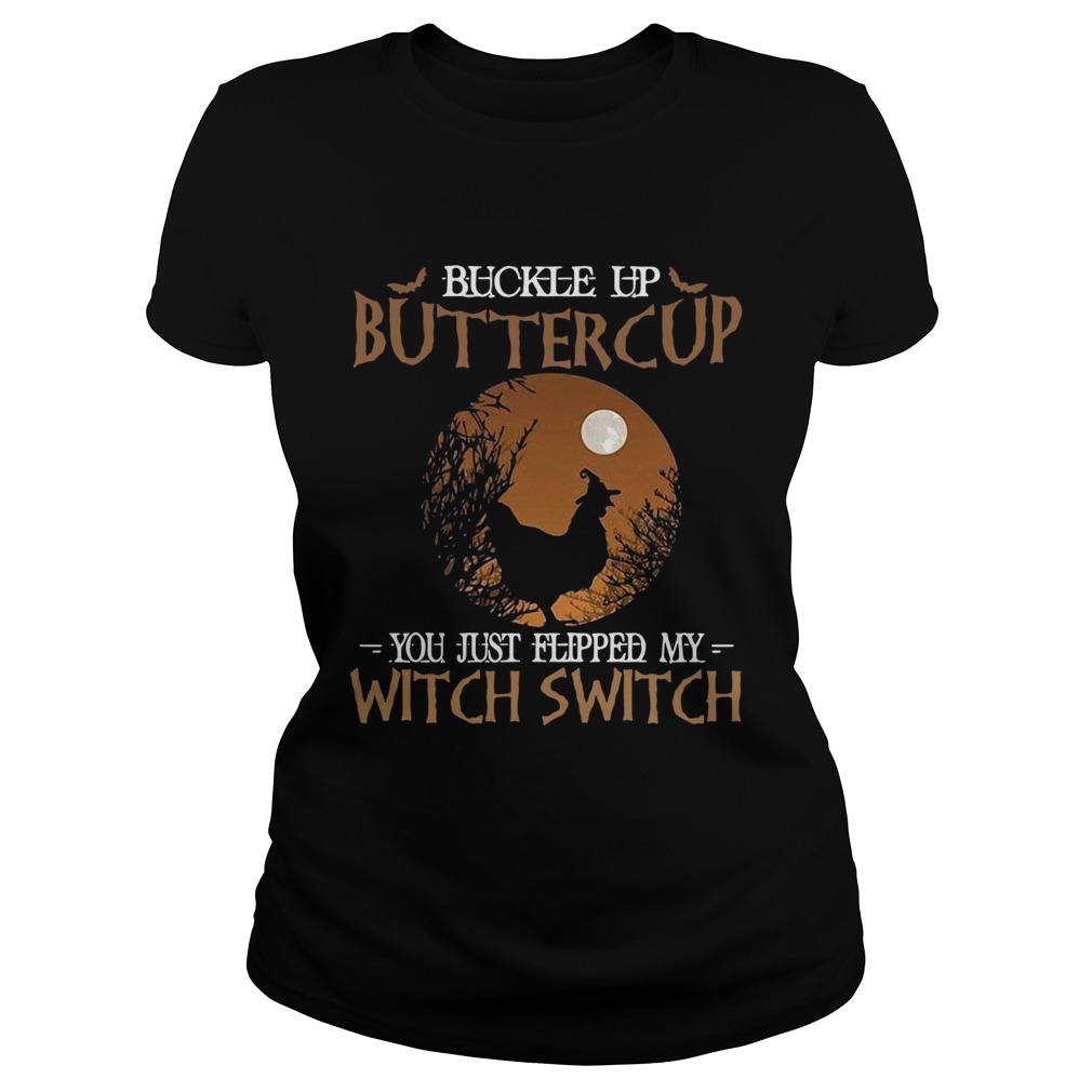 Buckle up buttercup you just flipped my witch switch Classic Ladies