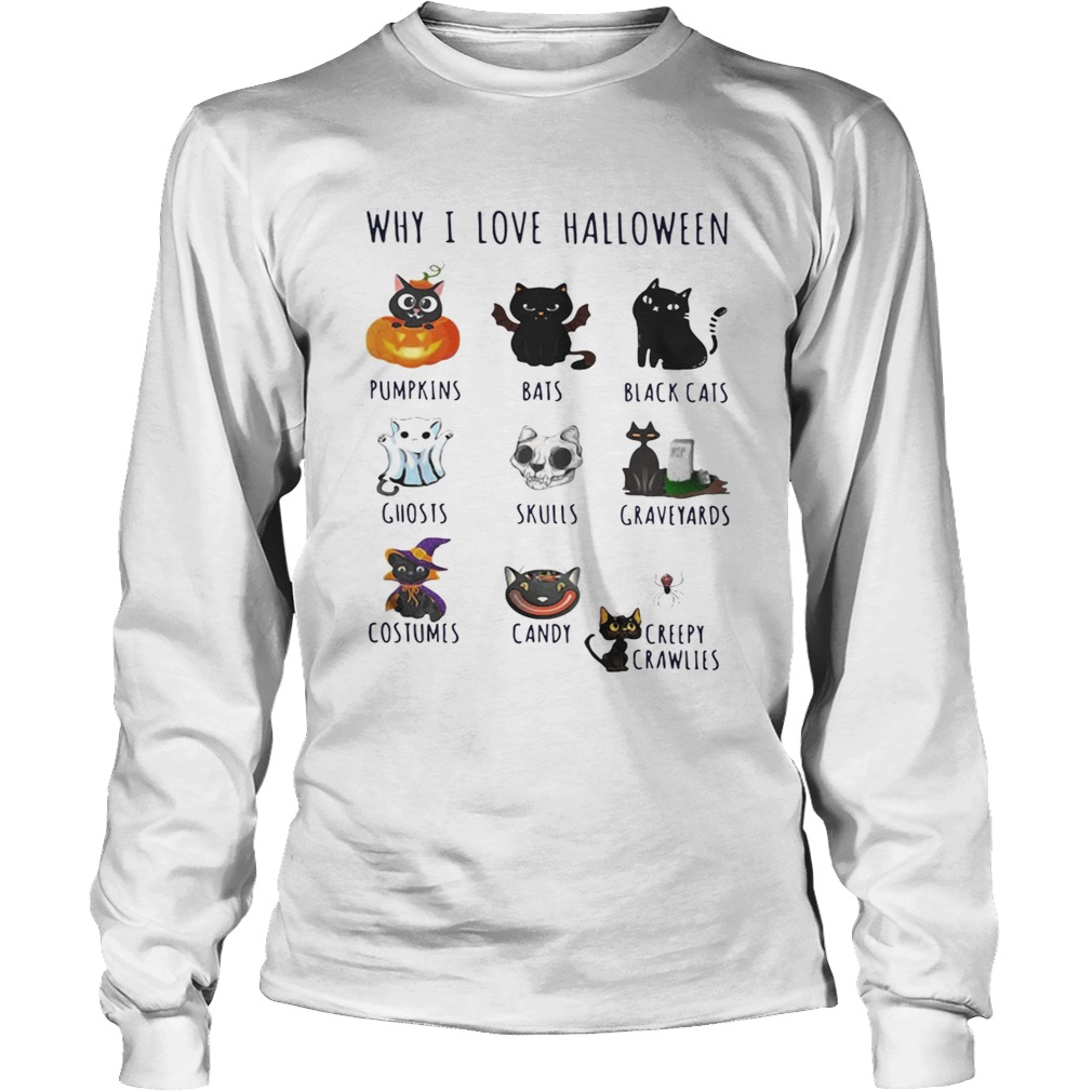 Cat why I love Halloween pumpkins bats black cats ghosts skulls graveyards LongSleeve