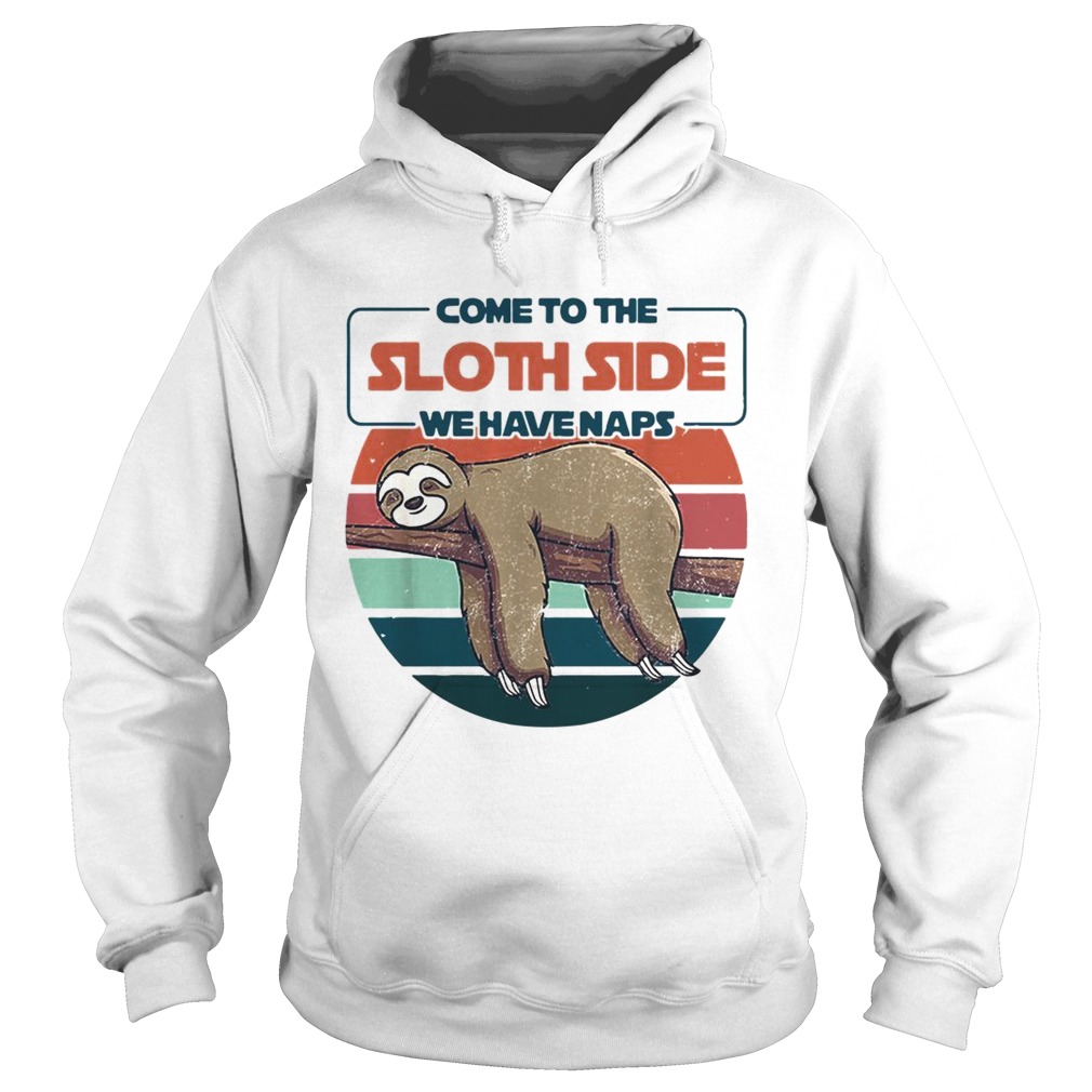 Come to the Sloth side we have naps vintage Hoodie