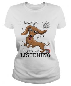 Dachshund I hear you Im just not listening  Classic Ladies