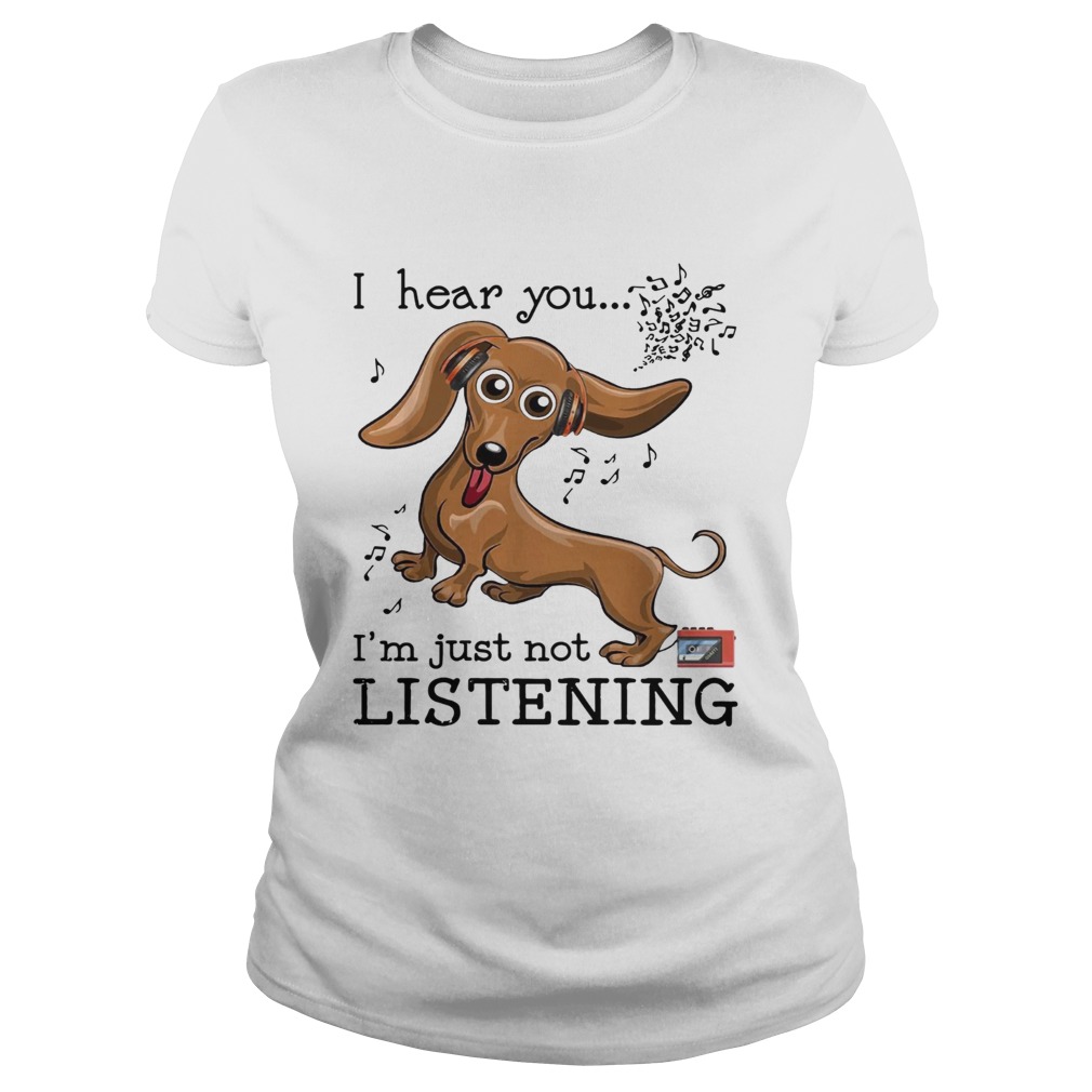 Dachshund I hear you Im just not listening Classic Ladies