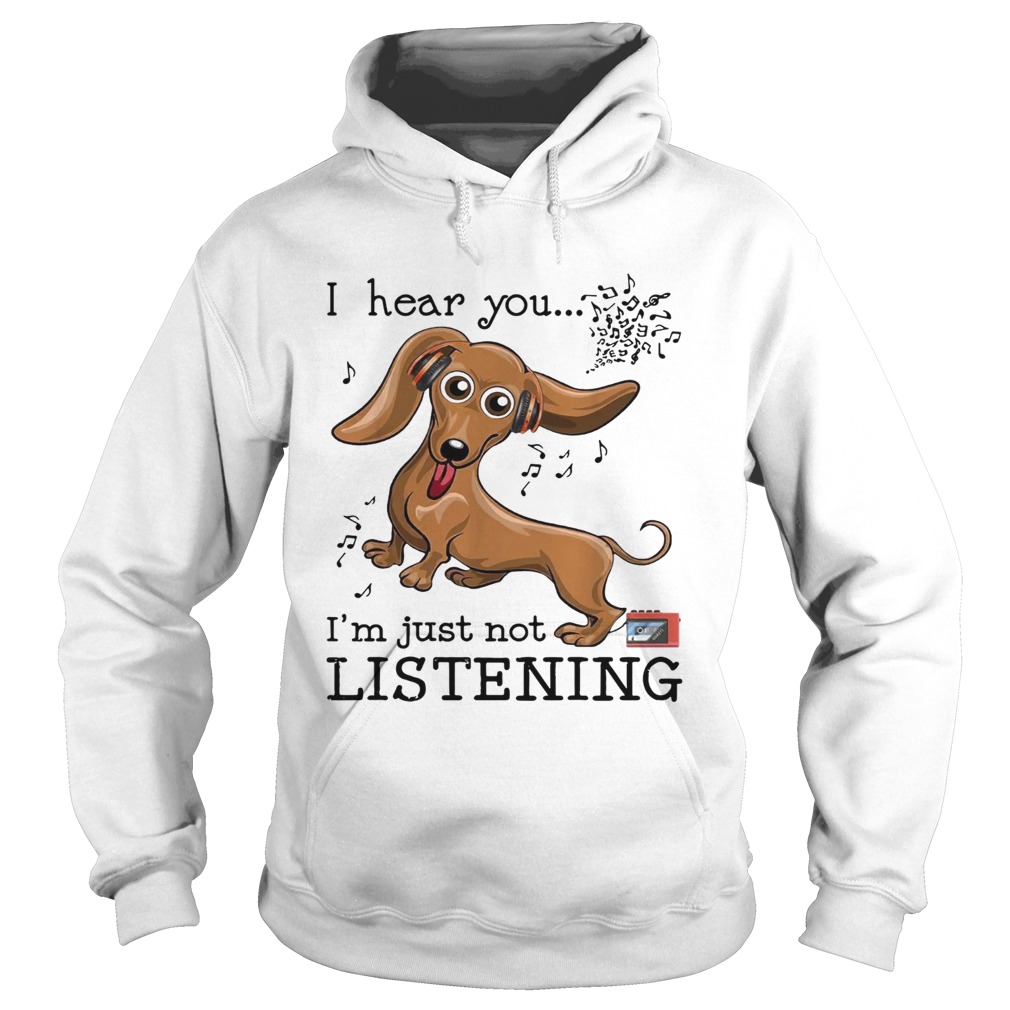 Dachshund I hear you Im just not listening Hoodie