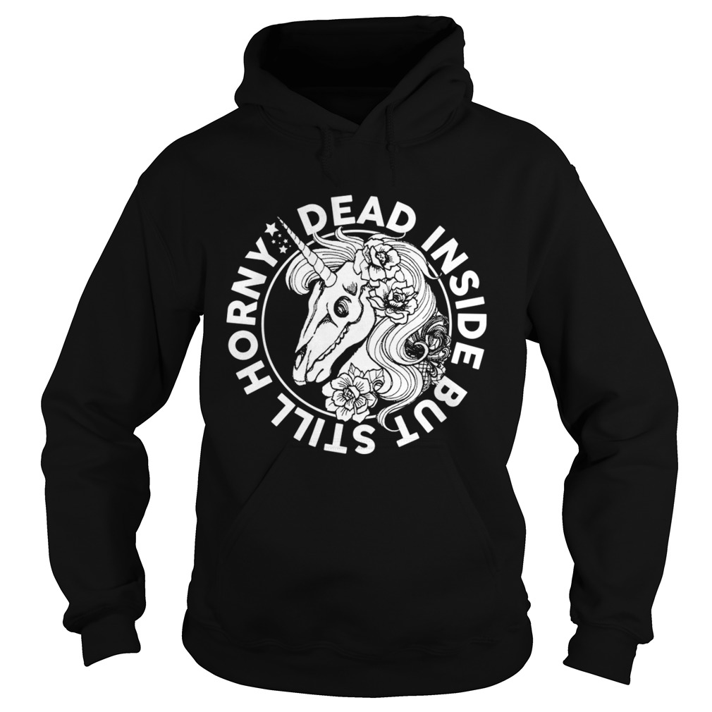 Dead Inside But Still Horny Funny Sarcasm Skeleton Unicorn Women Shirt Hoodie