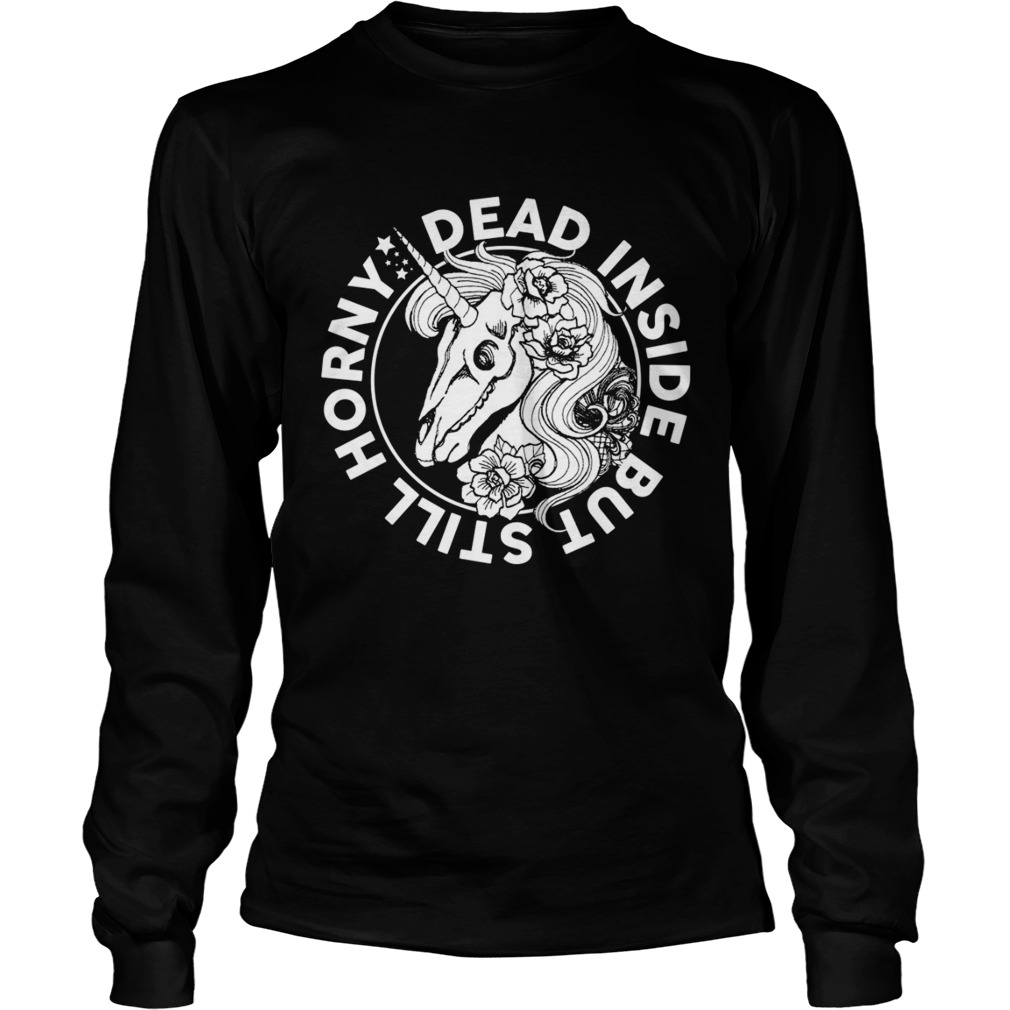 Dead Inside But Still Horny Funny Sarcasm Skeleton Unicorn Women Shirt LongSleeve