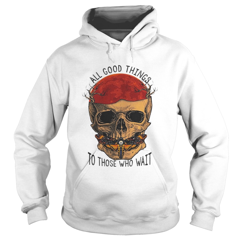 Death Head Moth Skull All Good Things To Those Who Wait Halloween Shirt Hoodie