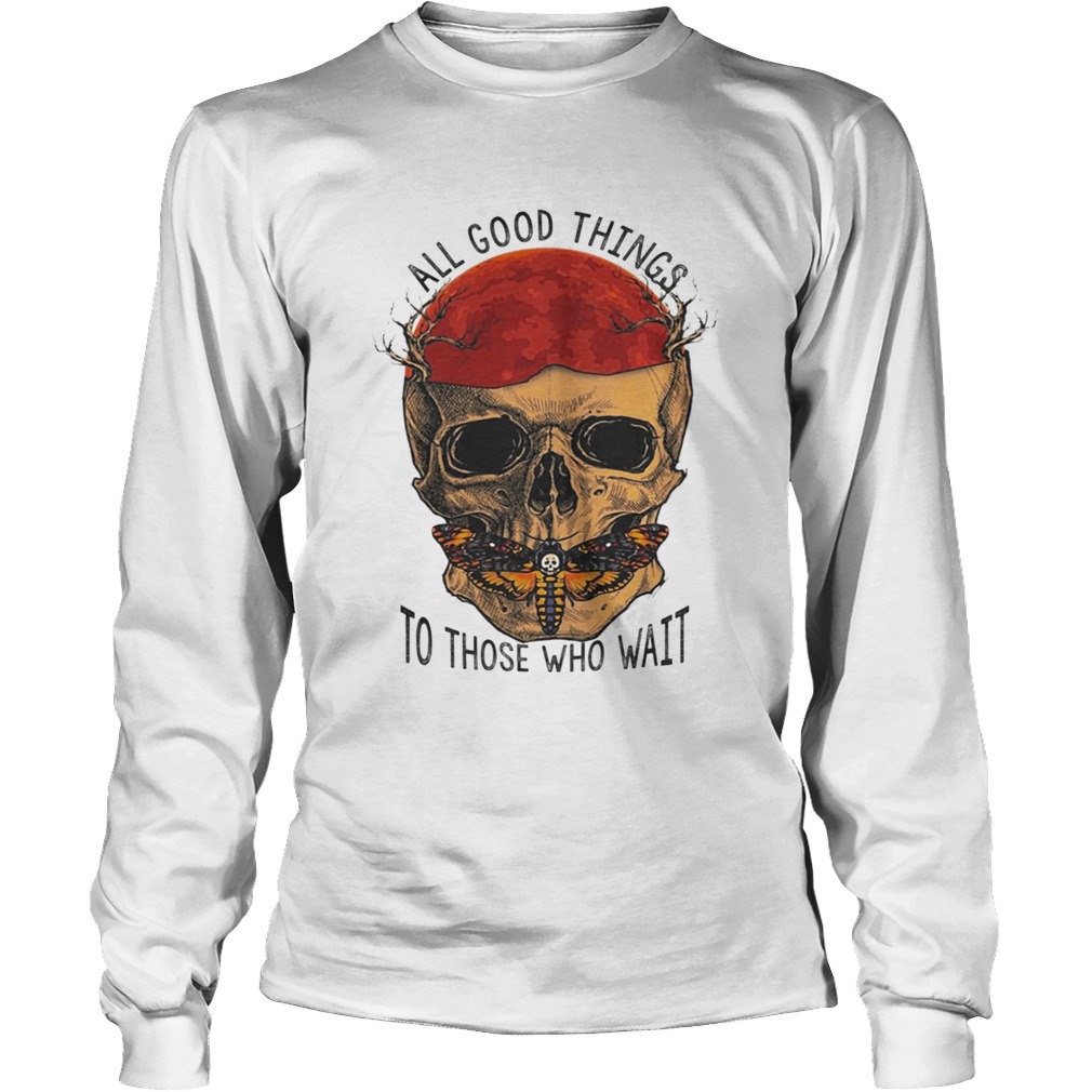 Death Head Moth Skull All Good Things To Those Who Wait Halloween Shirt LongSleeve