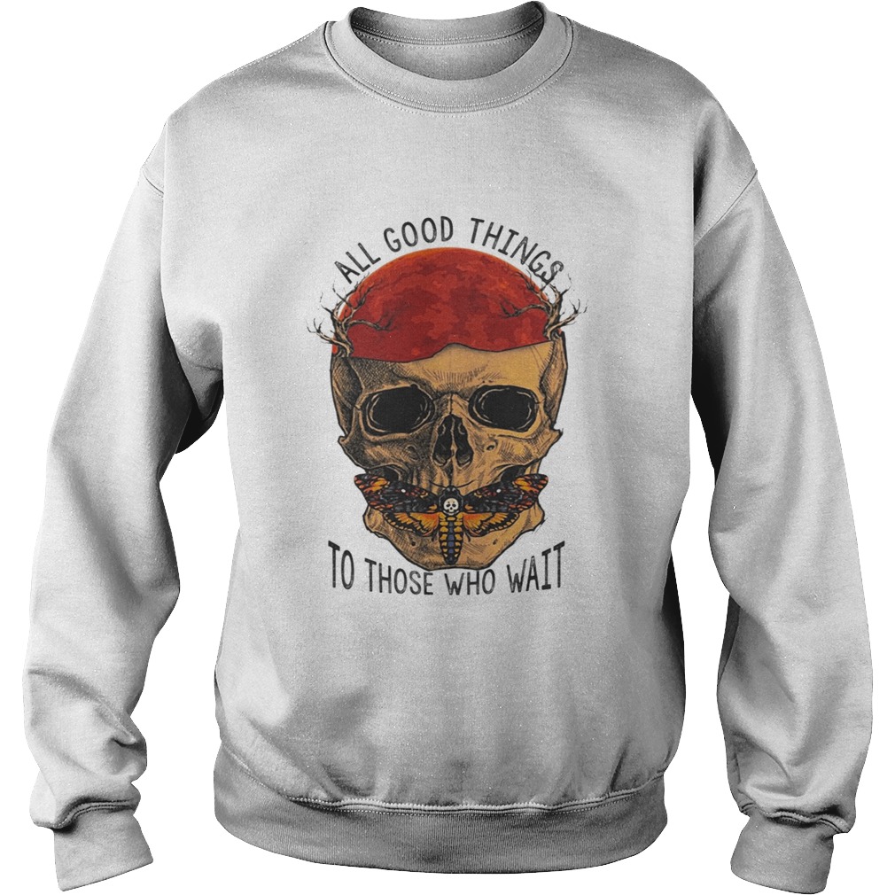 Death Head Moth Skull All Good Things To Those Who Wait Halloween Shirt Sweatshirt