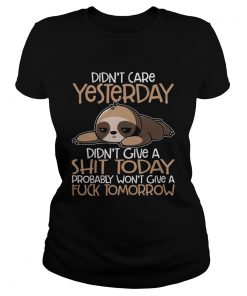 Didnt Care Yesterday Didnt Give A Shit Today Funny Sloth Shirt Classic Ladies