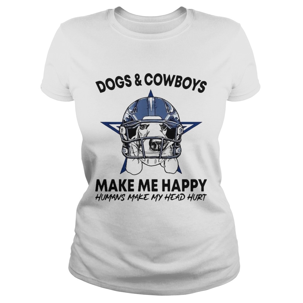 Dogs and Cowboys make me happy humans make my head hurt Classic Ladies