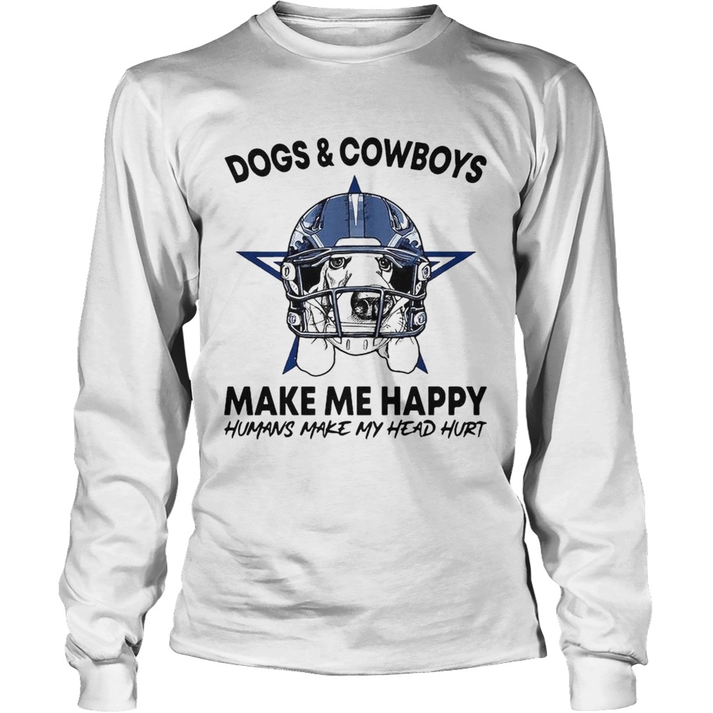 Dogs and Cowboys make me happy humans make my head hurt LongSleeve