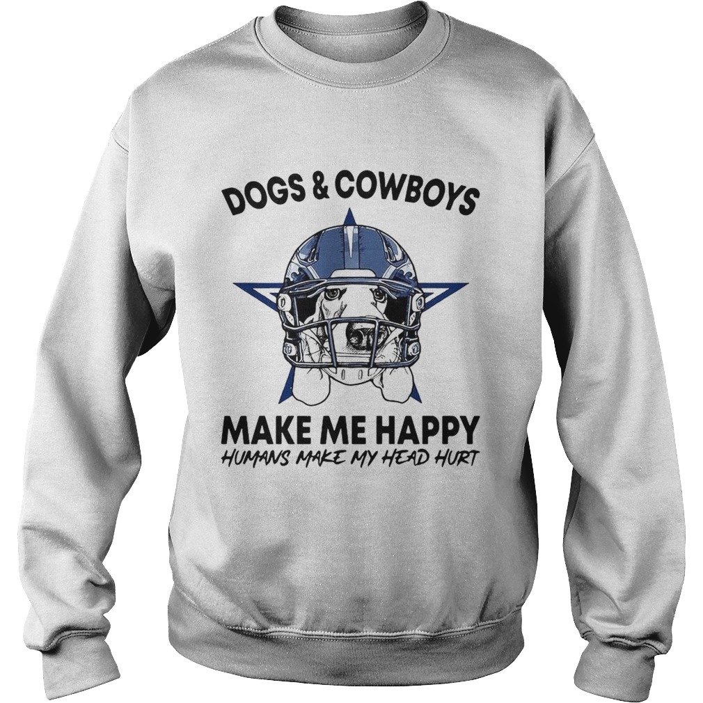 Dogs and Cowboys make me happy humans make my head hurt Sweatshirt