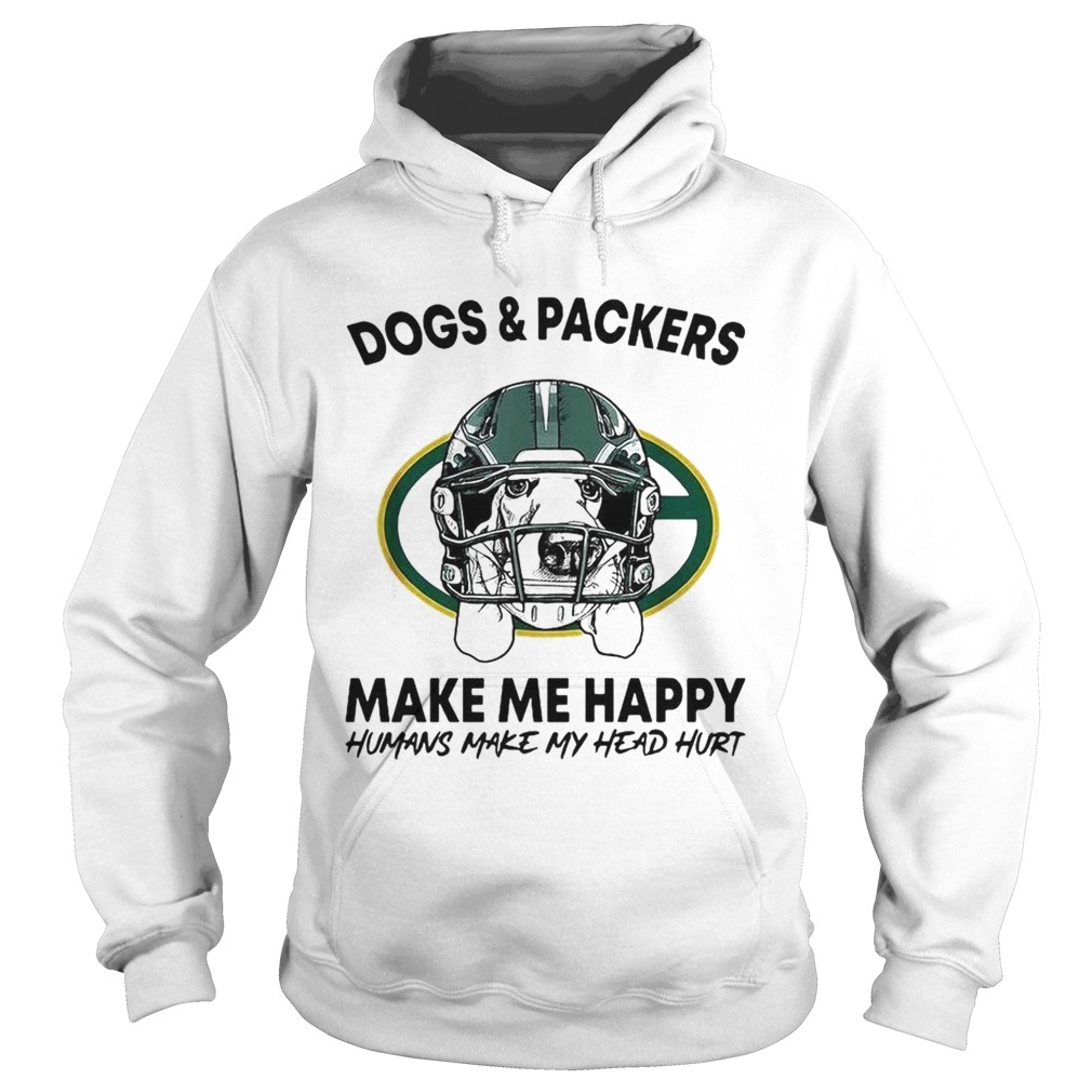 Dogs and Packers make me happy humans make my head hurt Hoodie