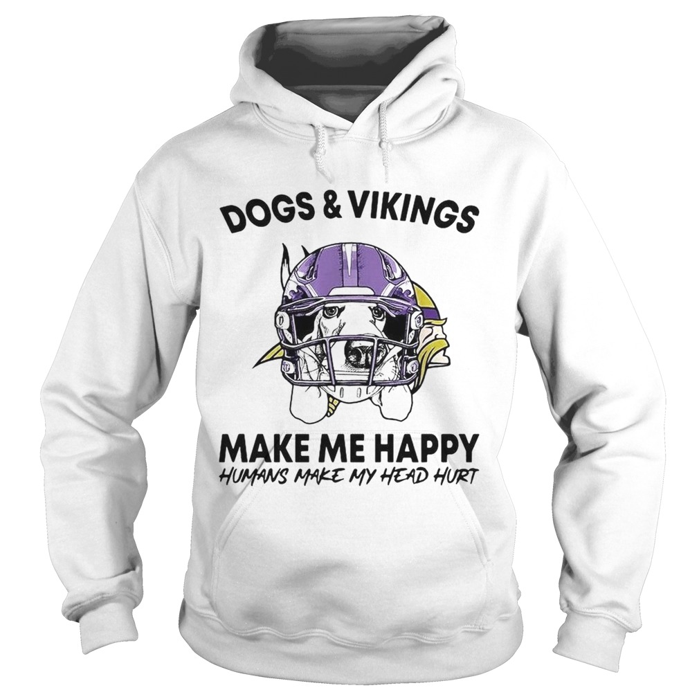 Dogs and Vikings make me happy humans make my head hurt Hoodie