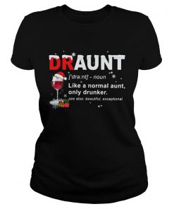 Draunt like a normal aunt only drunker Christmas  Classic Ladies