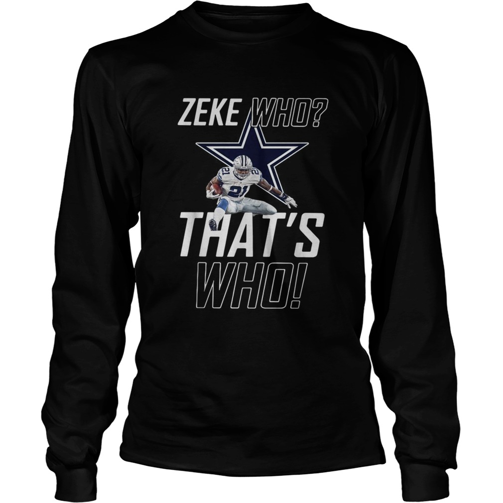 Fly Zeke who thats who Dallas Cowboy LongSleeve