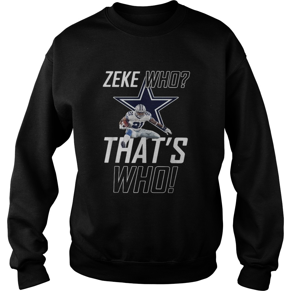 Fly Zeke who thats who Dallas Cowboy Sweatshirt