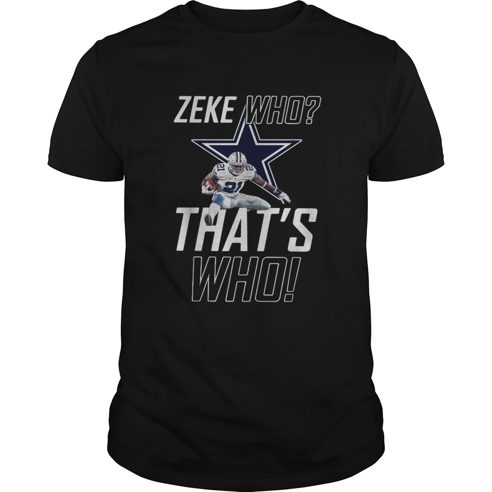 Fly Zeke who thats who Dallas Cowboy shirt