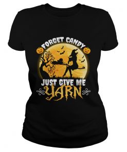 Forget Candy Just Give Me Yarn Funny Knitting Crocheting Halloween Shirt Classic Ladies