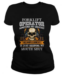 Forklift Operator My Greatest Accomplishment Keeping My Mouth Shut TShirt Classic Ladies