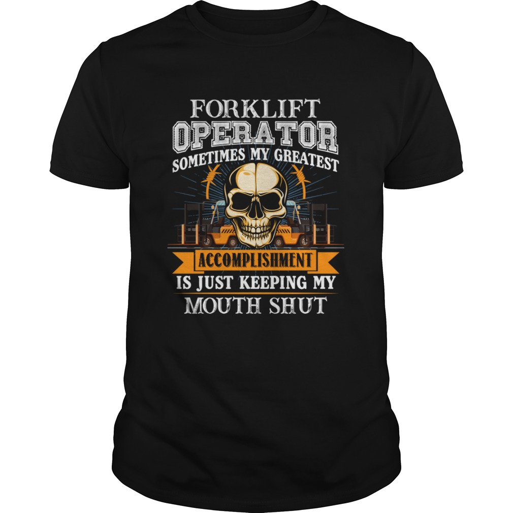 Forklift Operator My Greatest Accomplishment Keeping My Mouth Shut TShirt