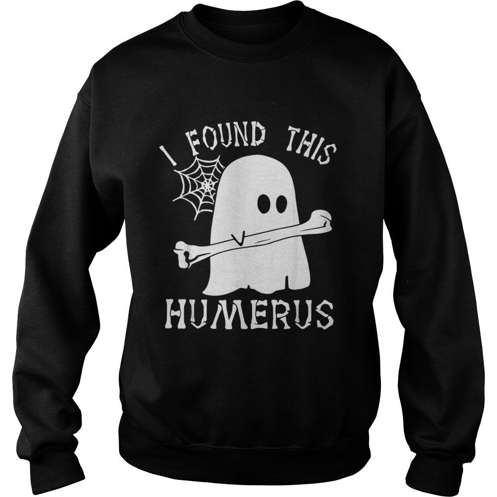 Ghost boo I found this humerus Halloween Sweatshirt