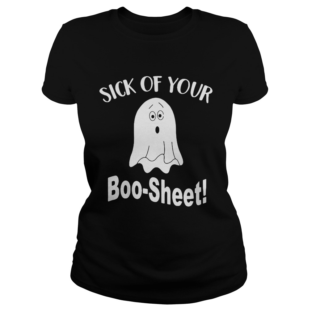 Ghost sick of your Boo Sheet Halloween Classic Ladies