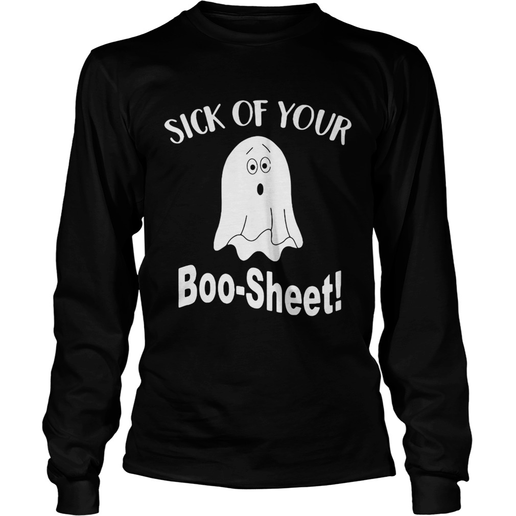 Ghost sick of your Boo Sheet Halloween LongSleeve