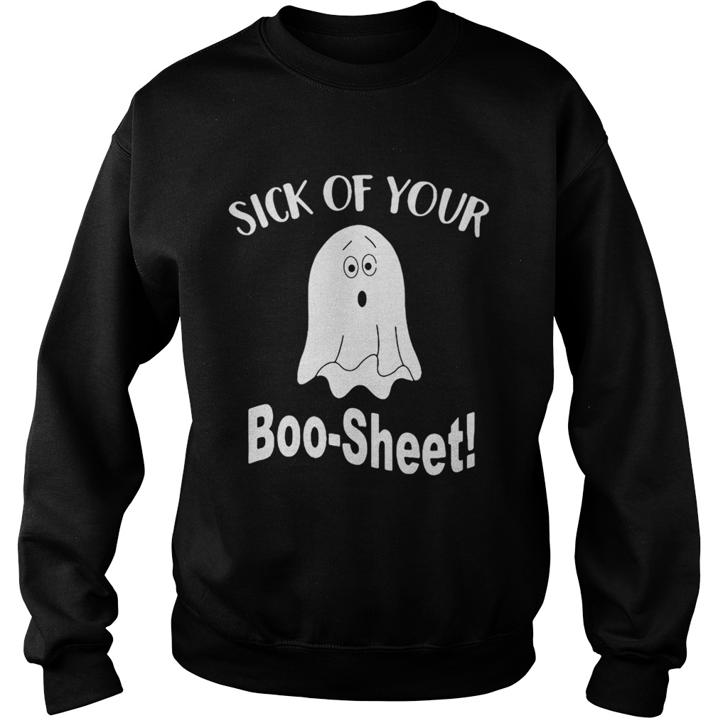 Ghost sick of your Boo Sheet Halloween Sweatshirt